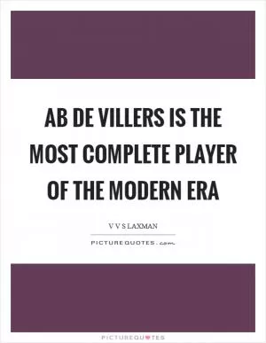 AB de Villers is the most complete player of the Modern Era Picture Quote #1