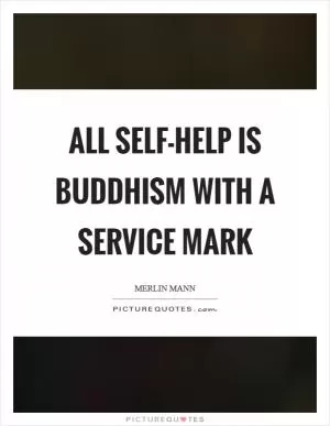 All self-help is Buddhism with a service mark Picture Quote #1