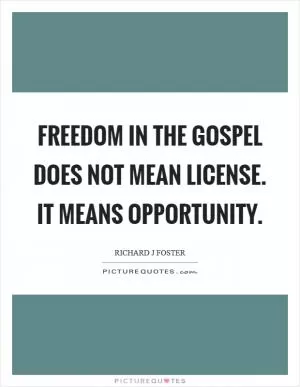 Freedom in the Gospel does not mean license. It means opportunity Picture Quote #1