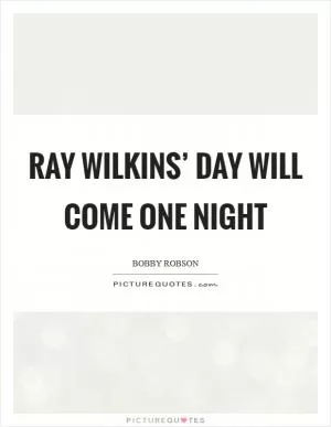 Ray Wilkins’ day will come one night Picture Quote #1