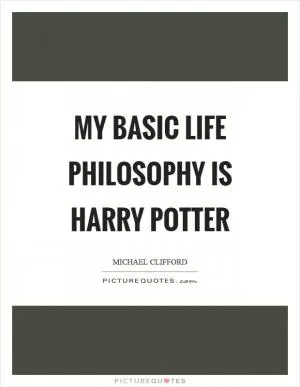 My basic life philosophy is Harry Potter Picture Quote #1