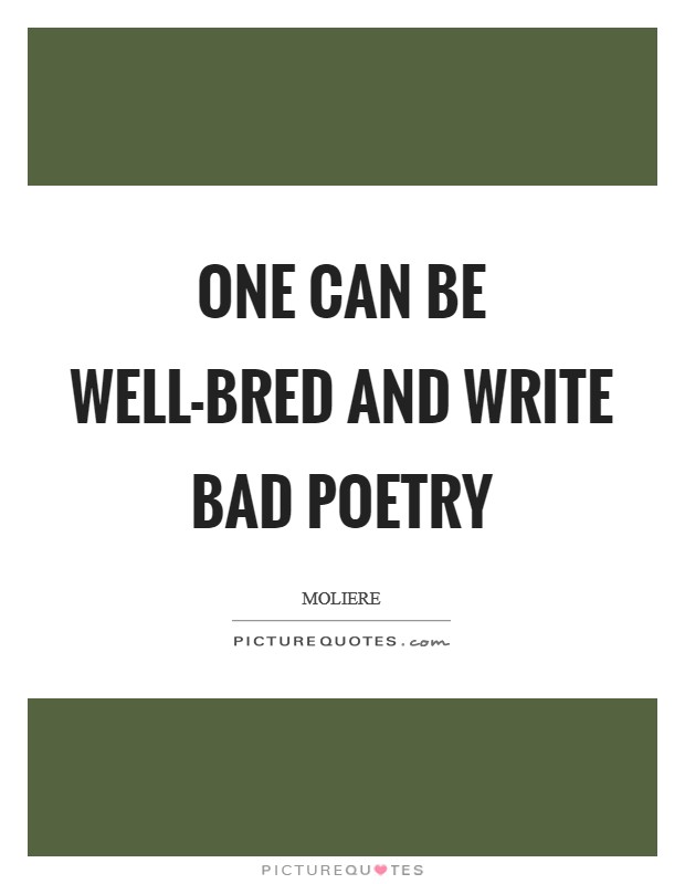 One can be well-bred and write bad poetry Picture Quote #1
