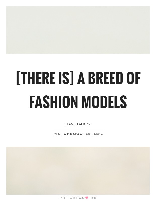 [There is] a breed of fashion models Picture Quote #1
