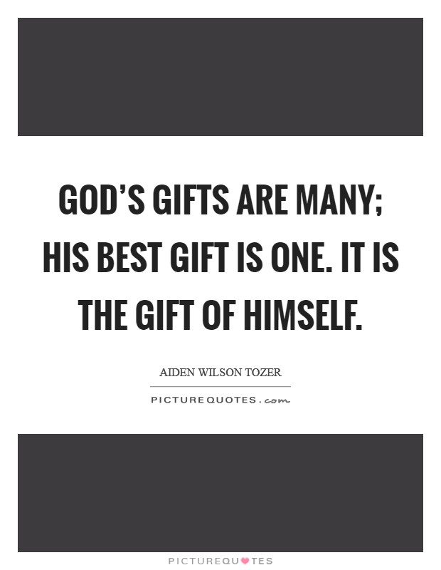 God's gifts are many; His best gift is one. It is the gift of Himself Picture Quote #1