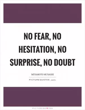 No Fear, No Hesitation, No Surprise, No Doubt Picture Quote #1