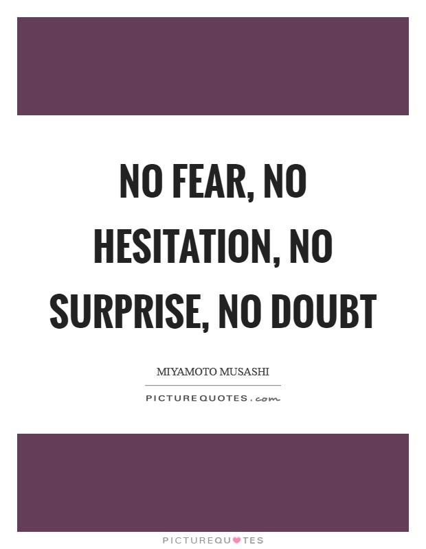 No Fear, No Hesitation, No Surprise, No Doubt Picture Quote #1