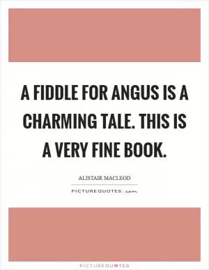 A Fiddle for Angus is a charming tale. This is a very fine book Picture Quote #1