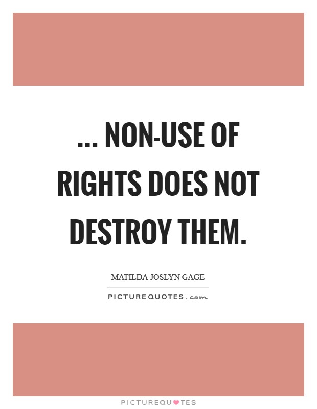 ... non-use of rights does not destroy them Picture Quote #1