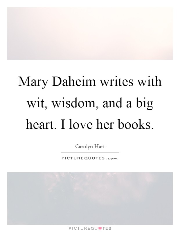 Mary Daheim writes with wit, wisdom, and a big heart. I love her books Picture Quote #1