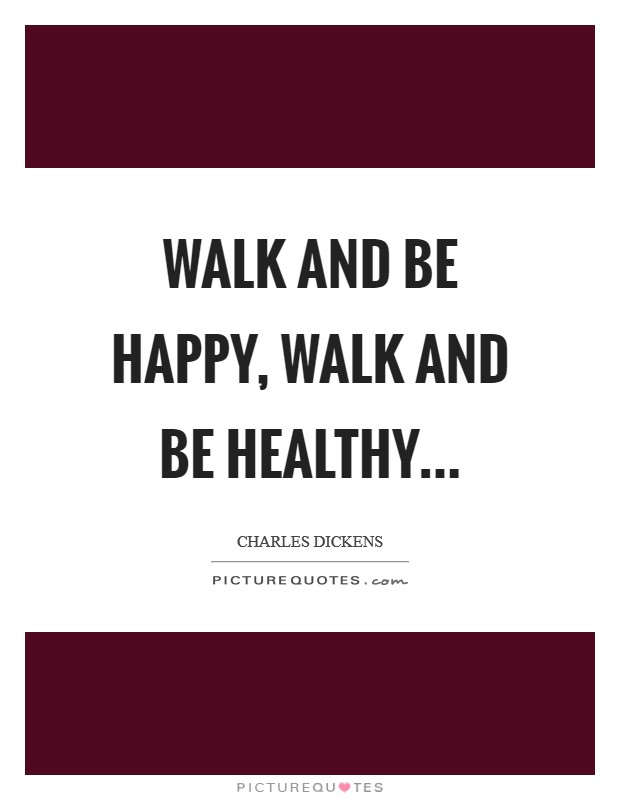 Walk and be Happy, Walk and be Healthy Picture Quote #1
