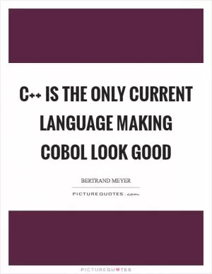 C   is the only current language making COBOL look good Picture Quote #1
