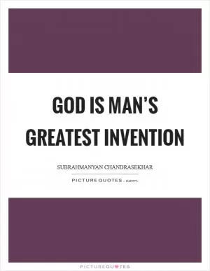 God is Man’s greatest invention Picture Quote #1
