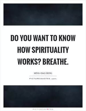Do you want to know how spirituality works? Breathe Picture Quote #1