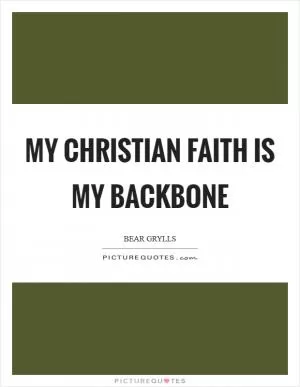 My Christian faith is my backbone Picture Quote #1