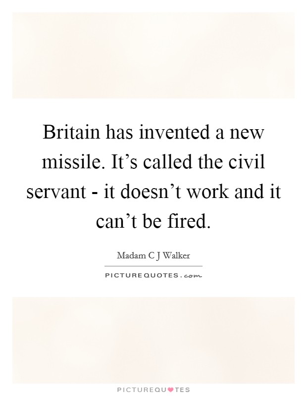 Britain has invented a new missile. It's called the civil servant - it doesn't work and it can't be fired Picture Quote #1