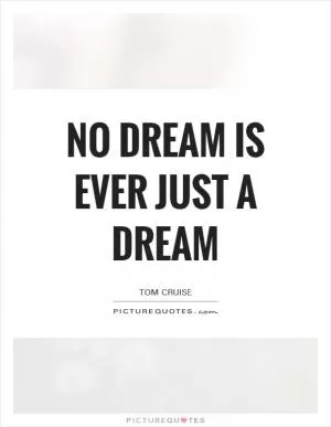 No dream is ever just a dream Picture Quote #1