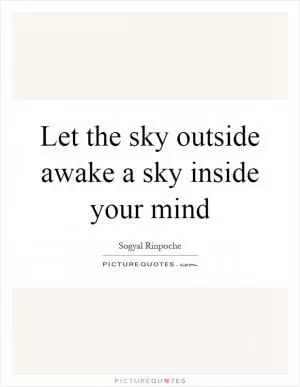 Let the sky outside awake a sky inside your mind Picture Quote #1