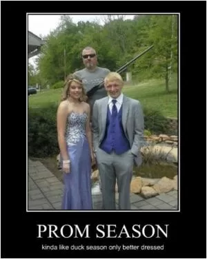 Prom season. Kinda like duck season only better dressed Picture Quote #1