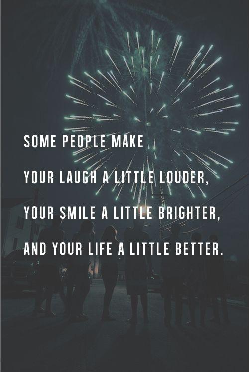 Some people make your laugh a little louder, your smile a little brighter and your life a little better Picture Quote #1