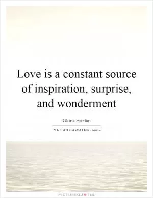 Love is a constant source of inspiration, surprise, and wonderment Picture Quote #1