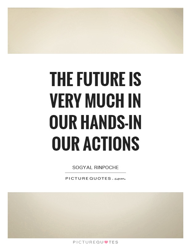 The future is very much in our hands-in our actions Picture Quote #1