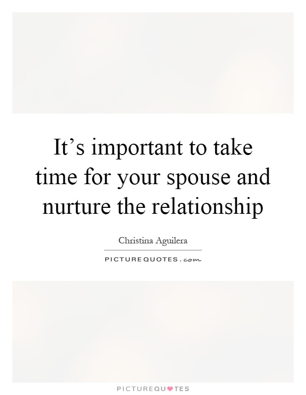 It's important to take time for your spouse and nurture the relationship Picture Quote #1