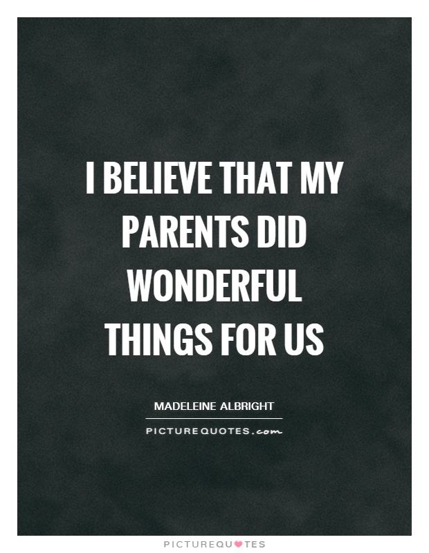I believe that my parents did wonderful things for us Picture Quote #1