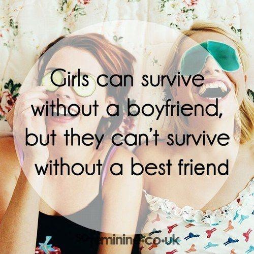 Girls can survive without a boyfriend, but they can't survive without a best friend Picture Quote #2