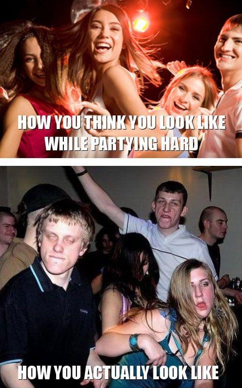 How you think you look like while partying hard. How you actually look like Picture Quote #1
