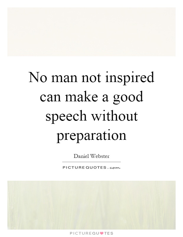 No man not inspired can make a good speech without preparation Picture Quote #1