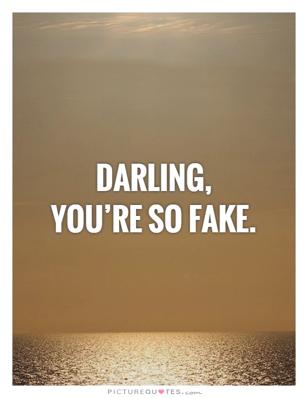 Darling,  you're so fake Picture Quote #1