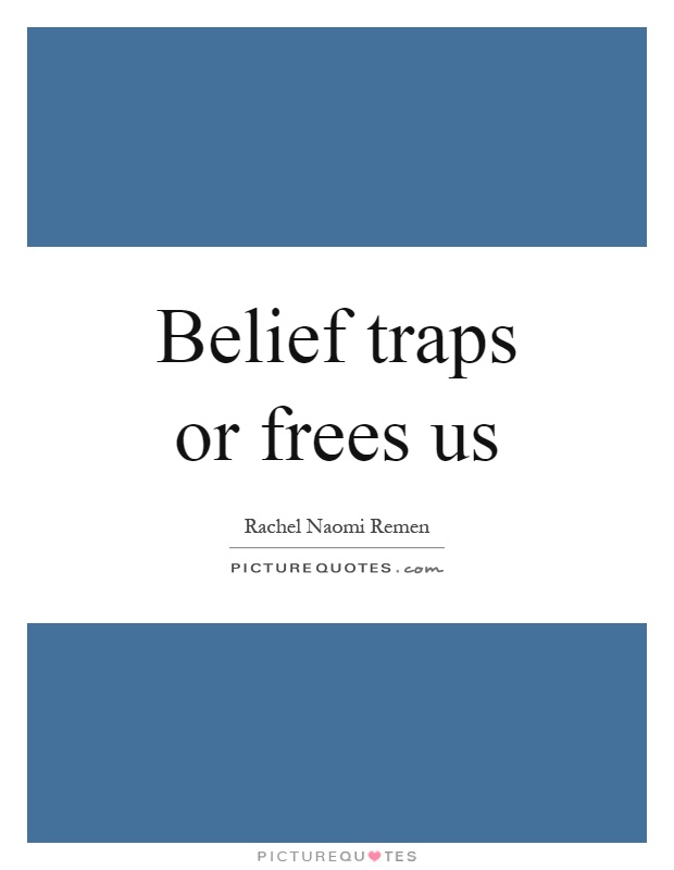 Belief traps or frees us Picture Quote #1