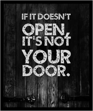 If it doesn’t open, it’s not your door Picture Quote #1