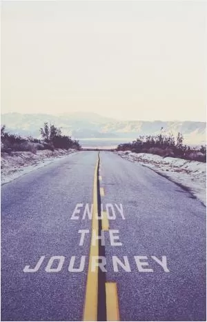 Enjoy the journey Picture Quote #1