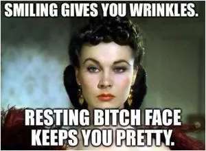 Smiling gives you wrinkles. Resting bitch face keeps you pretty Picture Quote #1