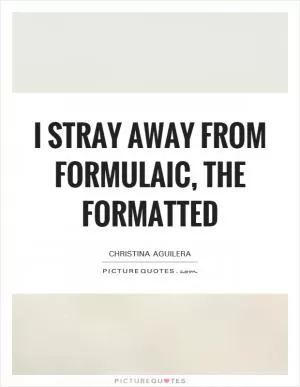I stray away from formulaic, the formatted Picture Quote #1