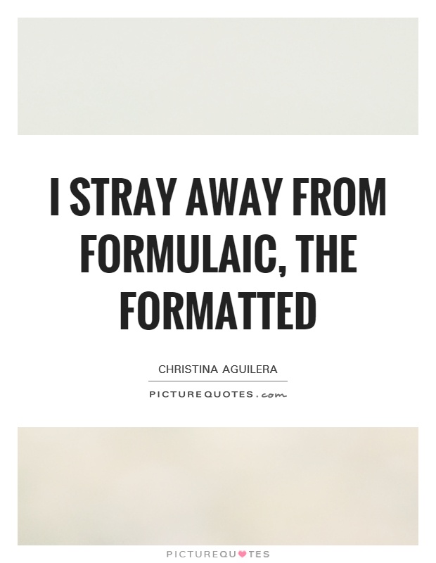 I stray away from formulaic, the formatted Picture Quote #1