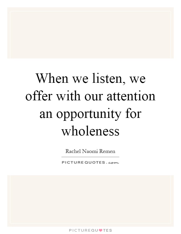 When we listen, we offer with our attention an opportunity for wholeness Picture Quote #1