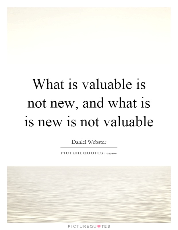 What is valuable is not new, and what is is new is not valuable Picture Quote #1