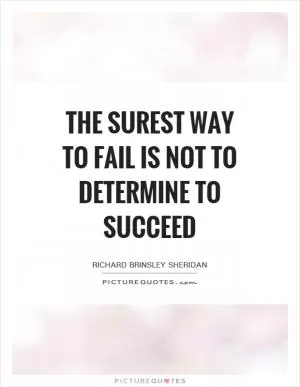 The surest way to fail is not to determine to succeed Picture Quote #1