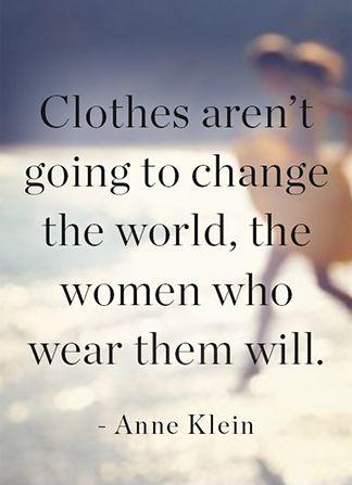 Clothes aren't going to change the world, the women who wear them will Picture Quote #1