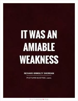 It was an amiable weakness Picture Quote #1
