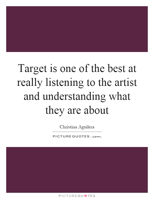 Target is one of the best at really listening to the artist and understanding what they are about Picture Quote #1