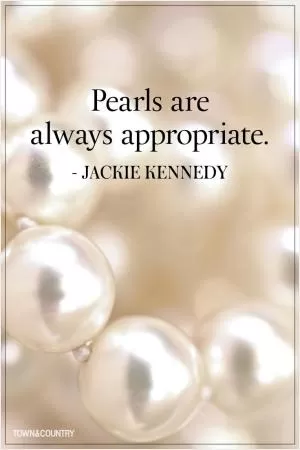 Pearls are always appropriate Picture Quote #1