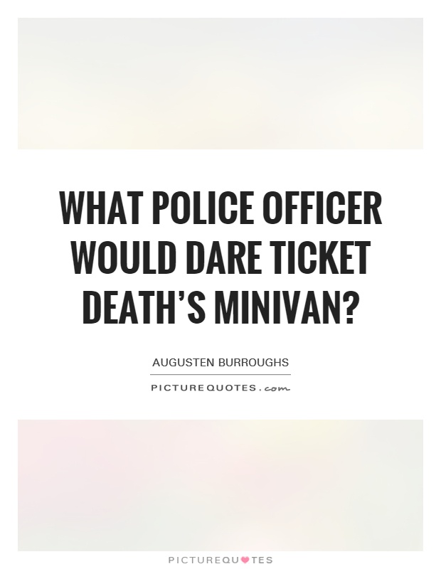 What police officer would dare ticket Death's minivan? Picture Quote #1