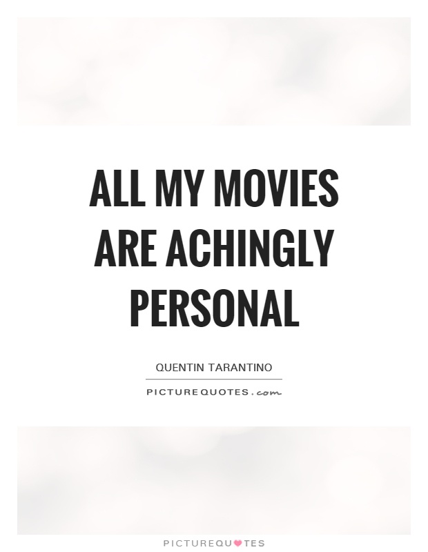 All my movies are achingly personal Picture Quote #1