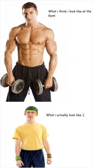 What I think I look like at the gym. What I actually look like Picture Quote #1