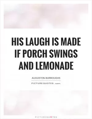 His laugh is made if porch swings and lemonade Picture Quote #1