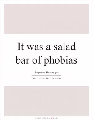 It was a salad bar of phobias Picture Quote #1