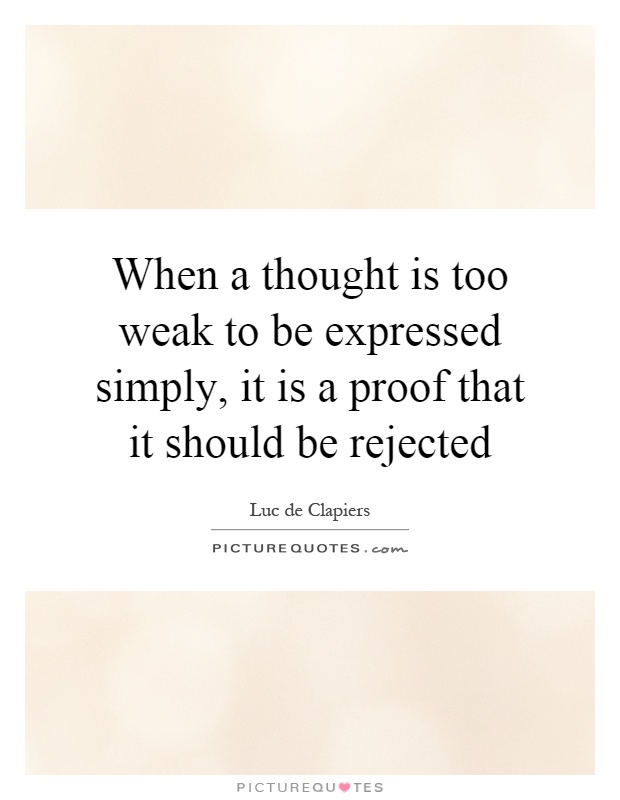 When a thought is too weak to be expressed simply, it is a proof that it should be rejected Picture Quote #1